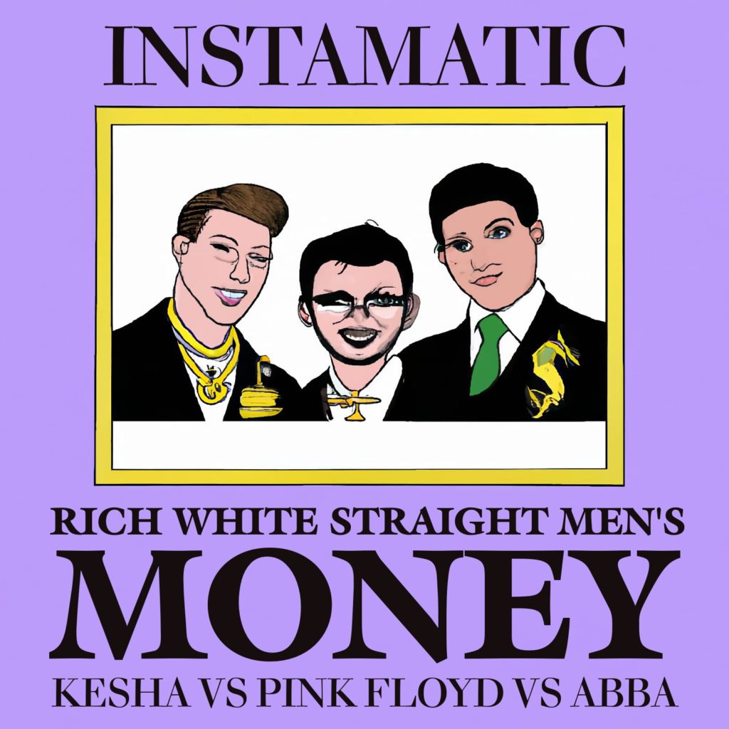 Instamatic - Rich White Straight Men's Money (Kesha vs Pink Floyd vs ABBA) mashup crumplbanger