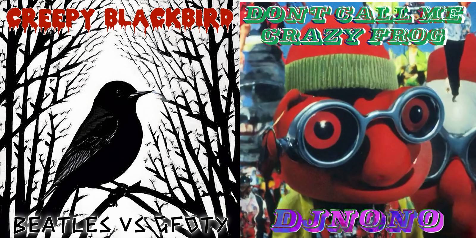 DJNoNo - Don't Call Me Crazy Frog And Go Away (Blondie vs Crazy Frog vs Fleetwood Mac) and DJNoNo - Creepy Blackbird (Beatles vs GFOTY) mashup covers