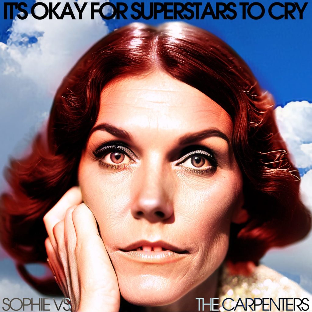tbc aka Instamatic - It's OK For Superstars To Cry (The Carpenters vs SOPHIE) mashup cover