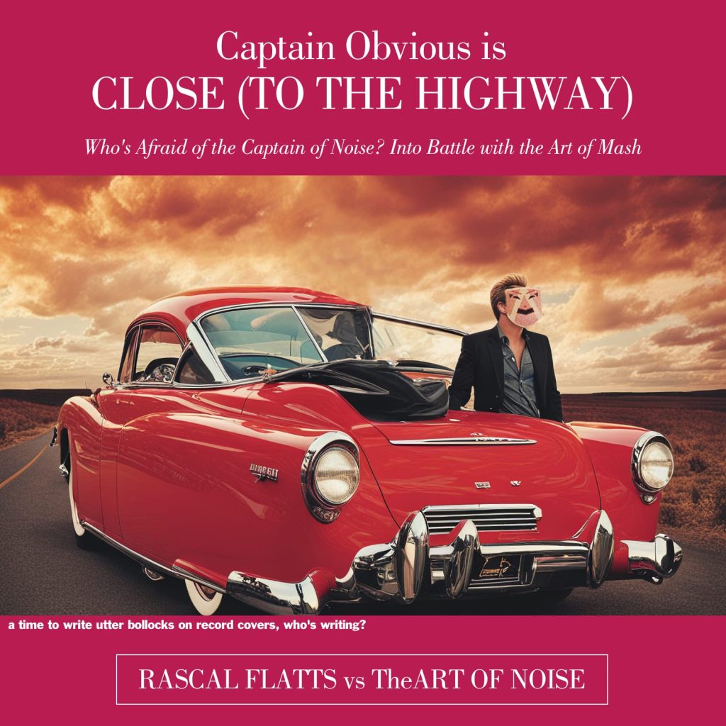 Captain Obvious - Close (To The Highway) (Rascal Flatts vs Art of Noise)